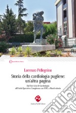 Storia della cardiologia pugliese: un'altra pagina. Dal Servizio di Cardiologia all'Unità Operativa Complessa con UTIC a Manfredonia libro