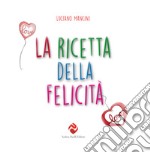 La Ricetta della felicità. Ediz. illustrata