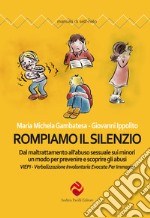 Rompiamo il silenzio. Dal maltrattamento all'abuso sessuale sui minori un modo per prevenire e scoprire gli abusi. VIEPI Verbalizzazione Involontaria Evocata Per Immagini