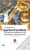 Le apparizioni di san Michele. Monte Gargano, Mont-Saint-Michel, Sacra in Val di Susa. Leggende agiografiche con introduzione, testo e traduzione libro