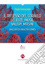 Il riflesso del corallo. Deleuze, Musil, Valéry, Masini. Bagliori di un'altra genesi libro