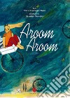 Aroom aroom (lento lento). Ediz. a colori libro