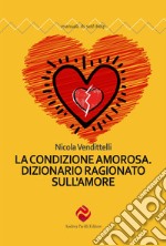 La condizione amorosa. Dizionario ragionato sull'amore libro