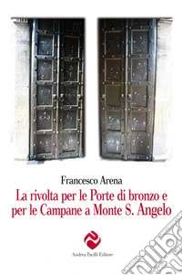 La rivolta per le porte di bronzo e per le campane a Monte S. Angelo