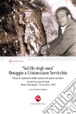 «Sul filo degli anni». Omaggio a Cristanziano Serricchio. Verso il centenario dalla nascita del poeta-scrittore. Atti del Convegno di Studi (Monte Sant'Angelo, 8 novembre 2018) libro