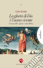 La gloria di Dio è l'uomo vivente. L'icona della «gloria» nella Bibbia libro