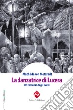 La danzatrice di Lucera. Un romanzo degli Svevi libro