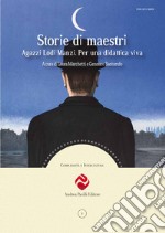 Storie di maestri. Agazzi Lodi Manzi. Per una didattica viva