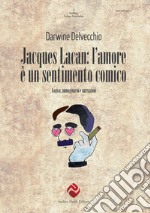 Jacques Lacan. L'amore è un sentimento comico. Logica, immaginario e narrazioni libro