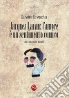 Jacques Lacan. L'amore è un sentimento comico. Logica, immaginario e narrazioni libro