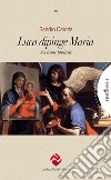 Luca dipinge Maria. Sei icone bibliche libro