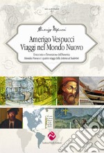 Amerigo Vespucci. Viaggi nel mondo nuovo. Il racconto e l'invenzione dell'America «Mundus Novus» e i quattro viaggi della «Lettera al Soderini» libro