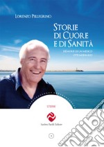 Storie di cuore e di sanità. Memorie di un medico ottuagenario libro