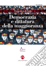 Democrazia e dittatura della maggioranza. Ediz. integrale libro