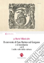 Il convento di San Matteo sul Gargano e il territorio. Nuova ediz.. Vol. 2: I mille volti della cultura libro