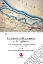 La Malaria nel Mezzogiorno ed in Capitanata. Atti del VII Convegno storico-sanitario di Capitanata (Lucera, 6 ottobre 2023) libro