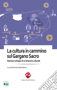 La cultura in cammino sul Gargano Sacro. Nascita e sviluppo di un itinerario culturale libro