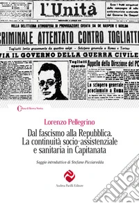 Dal fascismo alla Repubblica. La continuità socio-assistenziale e sanitaria in Capitanata. Ediz. integrale libro