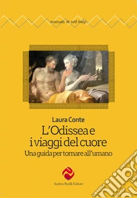 L'Odissea e i viaggi del cuore. Una guida per tornare all'umano libro