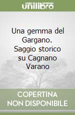 Una gemma del Gargano. Saggio storico su Cagnano Varano libro