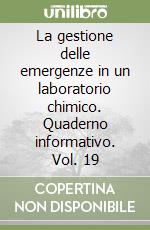 La gestione delle emergenze in un laboratorio chimico. Quaderno informativo. Vol. 19 libro