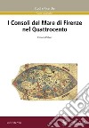 I Consoli del Mare di Firenze nel Quattrocento libro di Plebani Eleonora