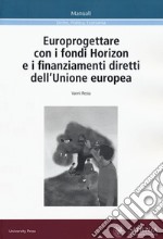 Europrogettare con i fondi Horizon e i finanziamenti diretti dell'Unione europea libro