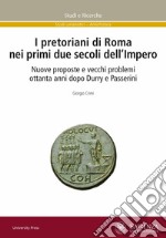 I pretoriani di Roma nei primi due secoli dell'impero. Nuove proposte e vecchi problemi ottanta anni dopo Durry e Passerini libro