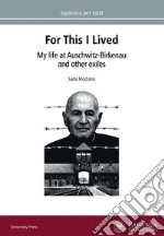 For this I lived. My life at Auschwitz-Birkenau and other exiles libro