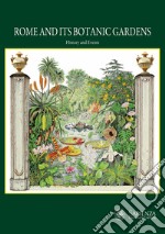 Rome and its botanic gardens. History and events libro