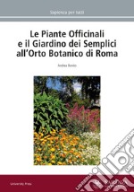 Le piante officinali e il Giardino dei Semplici all'Orto Botanico di Roma libro