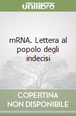 mRNA. Lettera al popolo degli indecisi libro