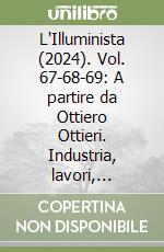L'Illuminista (2024). Vol. 67-68-69: A partire da Ottiero Ottieri. Industria, lavori, patografie libro