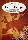 L'altra Europa. Miti, congiure ed enigmi all'ombra dell'unificazione europea. Nuova ediz. libro di Rumor Paolo Galli Giorgio Bagnara Loris