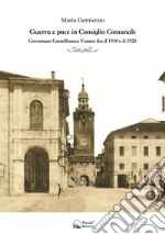 Guerra e pace in consiglio comunale. Governare Castelfranco Veneto fra il 1910 e il 1920 libro