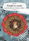 Funghi in cucina. Le ricette del Gruppo Micologico Castellano libro