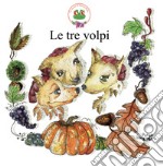 Le tre volpi. Ediz. a colori