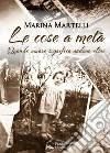 Le cose a metà. Quando amare significa andare oltre libro di Martelli Marina