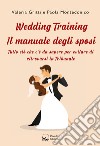 Wedding Training. Il manuale degli sposi. Tutto ciò che c'è da sapere per evitare di ritrovarsi in Tribunale libro