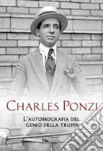 Charles Ponzi. L'autobiografia del genio della truffa libro