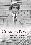 Charles Ponzi. L'autobiografia del genio della truffa libro