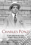 Charles Ponzi. L'autobiografia del genio della truffa libro di Ponzi Charles