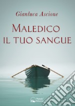 Maledico il tuo sangue. Un'indagine nella Treviso anni '80 libro