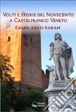 Volti e storie del Novecento a Castelfranco Veneto libro