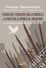 Storia del pensiero sulla guerra e la pace dalla Bibbia al Jihadismo. La complessità geopolitica del XXI secolo