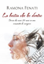 La bestia che ho dentro. Storia dei miei 39 mesi in una comunità di recupero libro