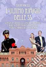 L'ultimo rifugio delle SS. La fuga dei criminali di guerra in Argentina, il ruolo di Evita Peròn e la ricerca del tesoro scomparso della Reichsbank libro