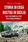 Storia di Cosa Nostra in Sicilia. Dalle origini alla fine della Prima Repubblica libro