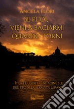 Se puoi, vieni a baciarmi quando torni. Igea Ferrari e l'indagine sul delitto alla fermata Lepanto libro