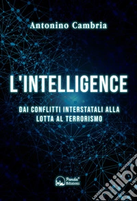 L'intelligence. Dai conflitti interstatali alla lotta al terrorismo